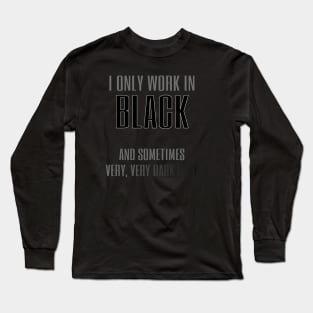I Only Work In Black Long Sleeve T-Shirt